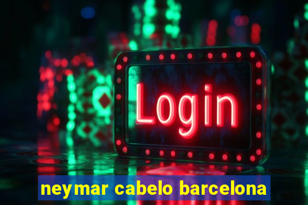 neymar cabelo barcelona